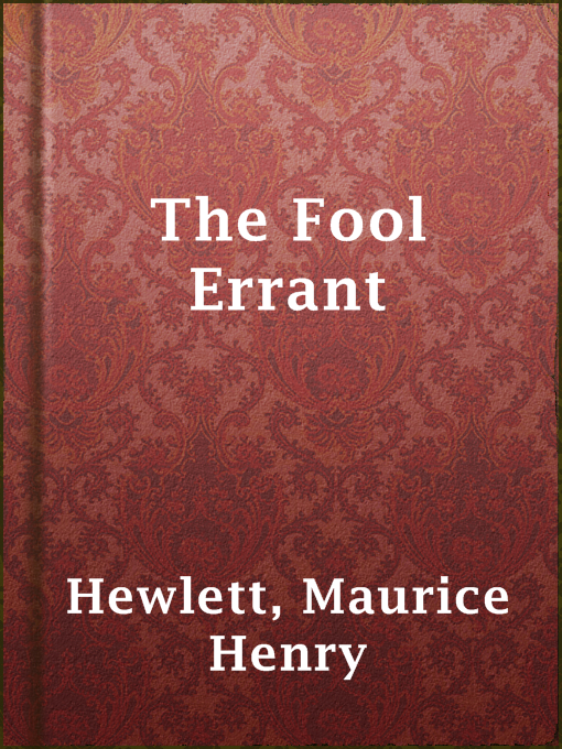 Title details for The Fool Errant by Maurice Henry Hewlett - Available